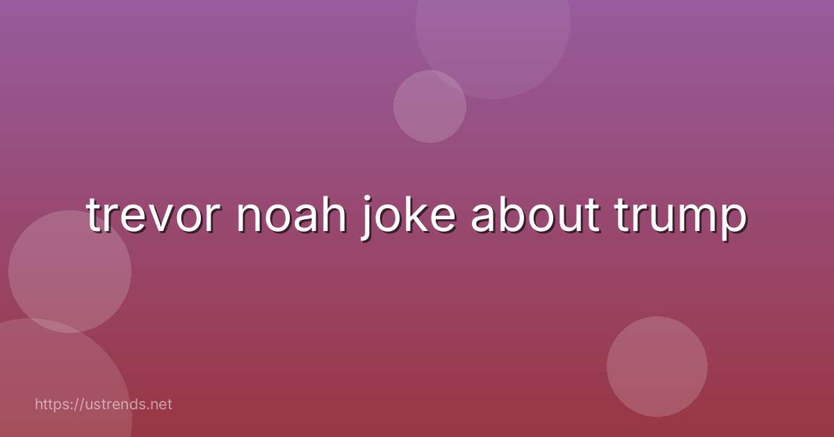 trevor noah joke about trump