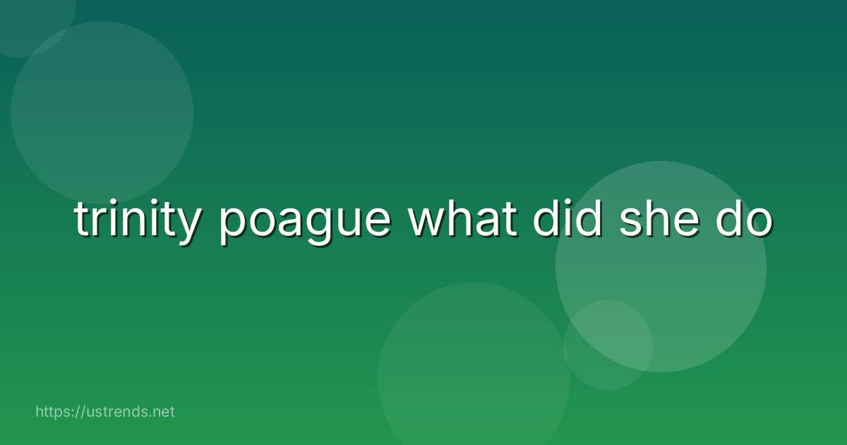 trinity poague what did she do