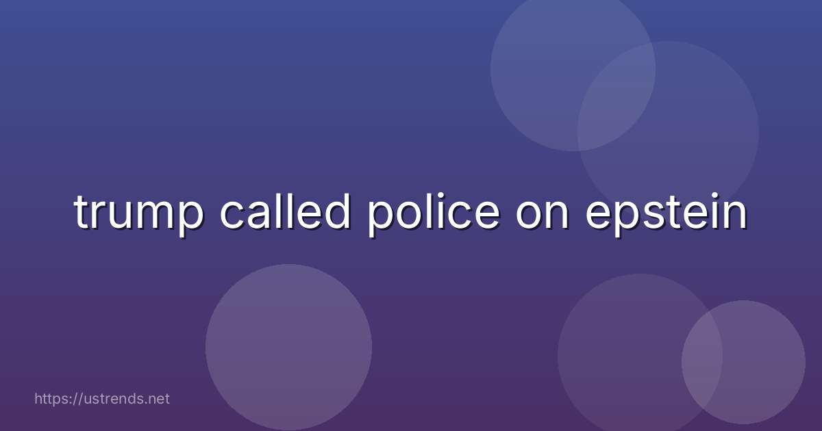 trump called police on epstein