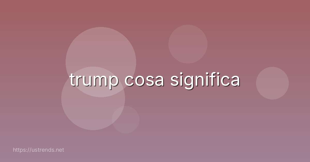 trump cosa significa