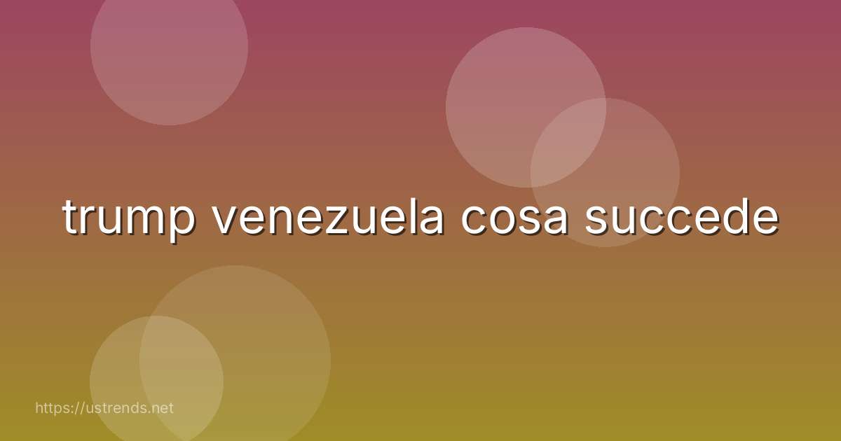 trump venezuela cosa succede