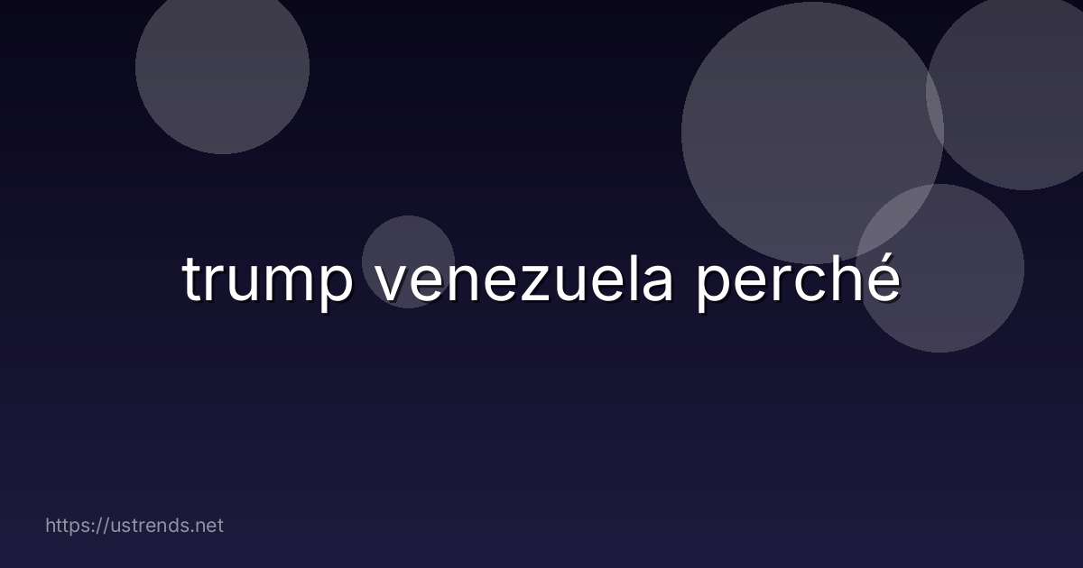 trump venezuela perché