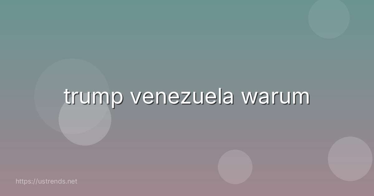 trump venezuela warum