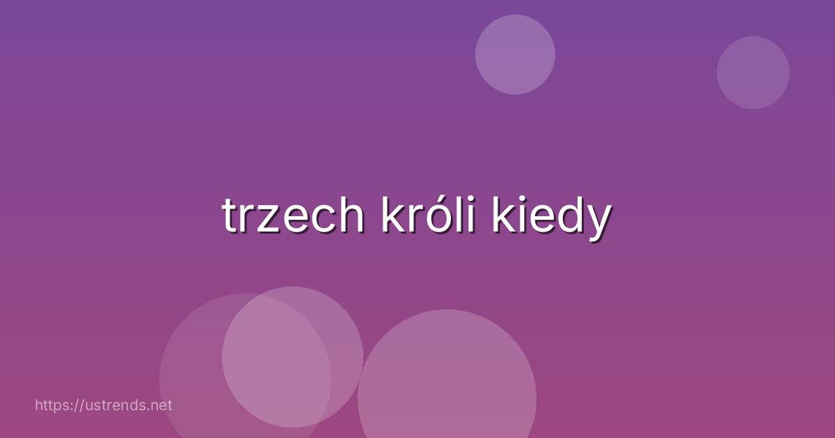 trzech króli kiedy