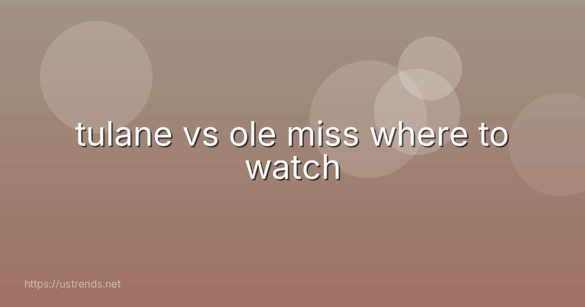 tulane vs ole miss where to watch