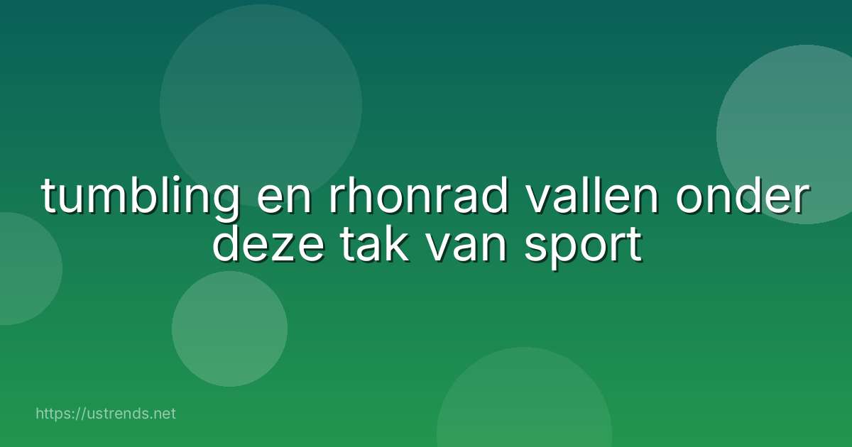 tumbling en rhonrad vallen onder deze tak van sport
