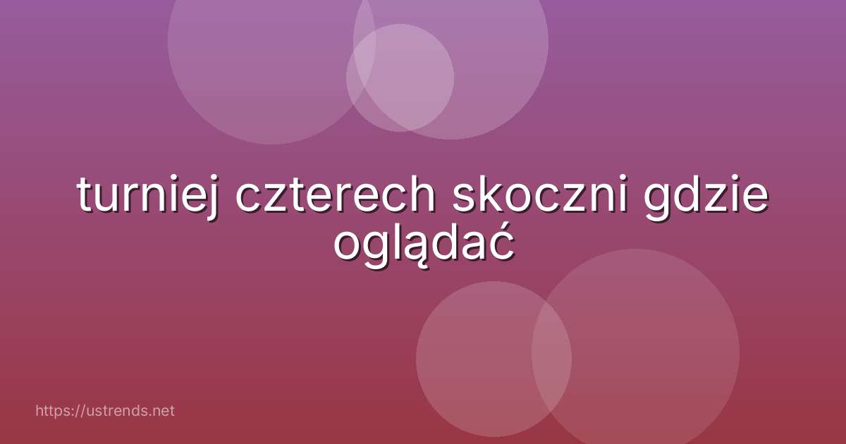 turniej czterech skoczni gdzie oglądać