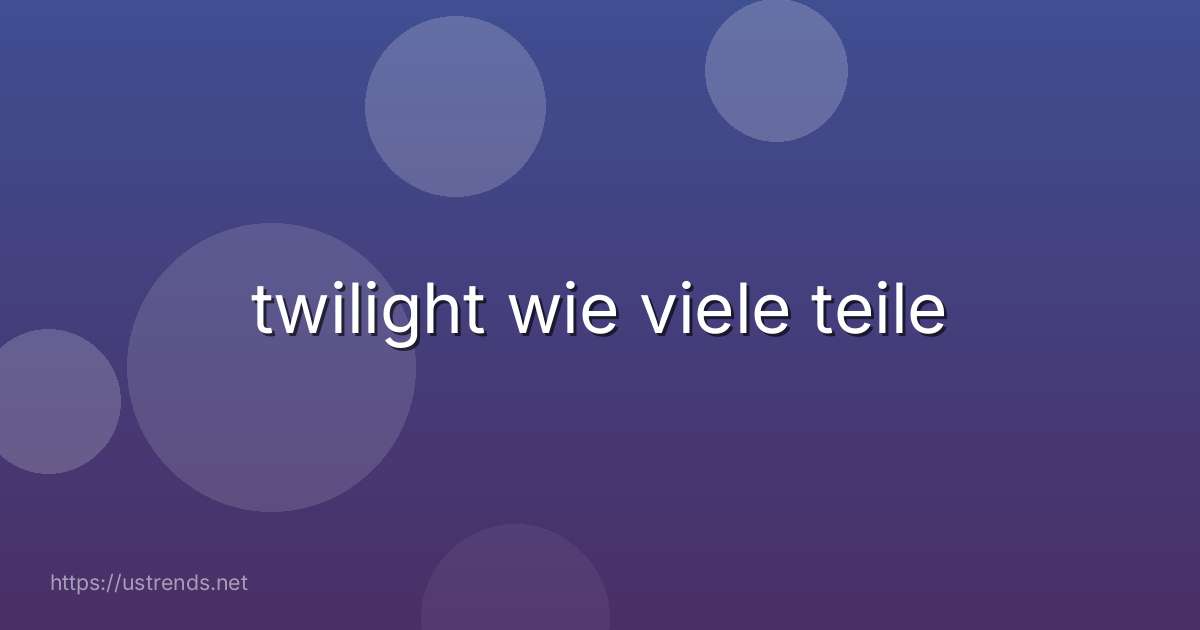 twilight wie viele teile