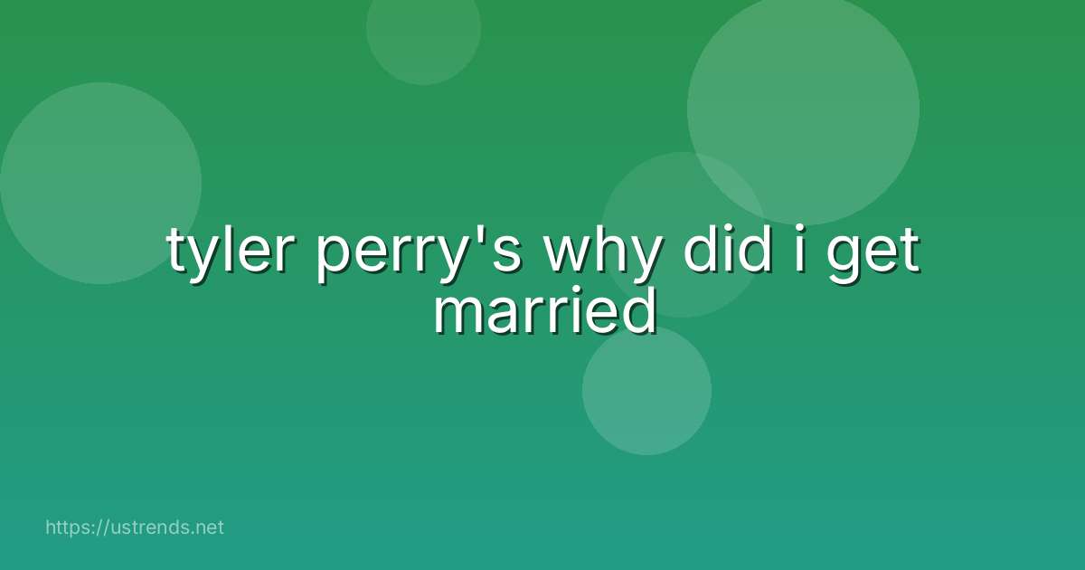 tyler perry's why did i get married