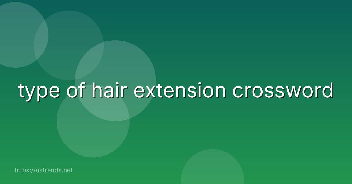 type of hair extension crossword