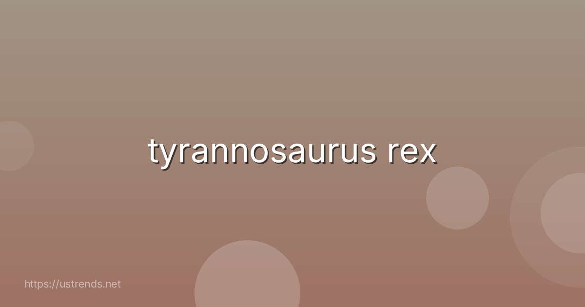 tyrannosaurus rex