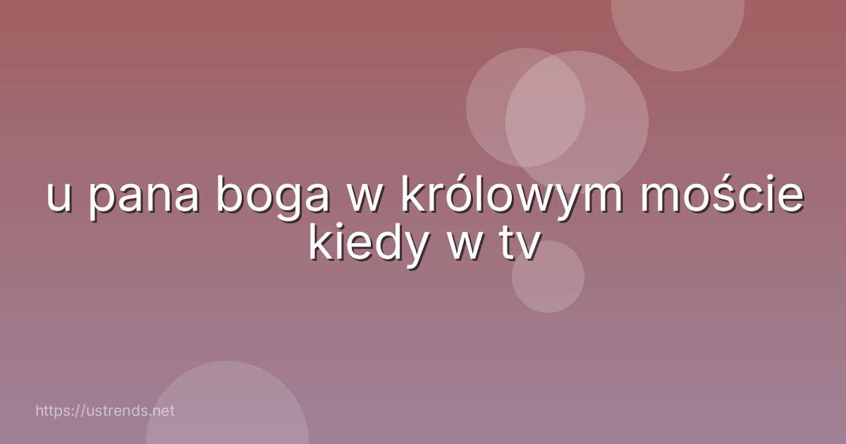 u pana boga w królowym moście kiedy w tv