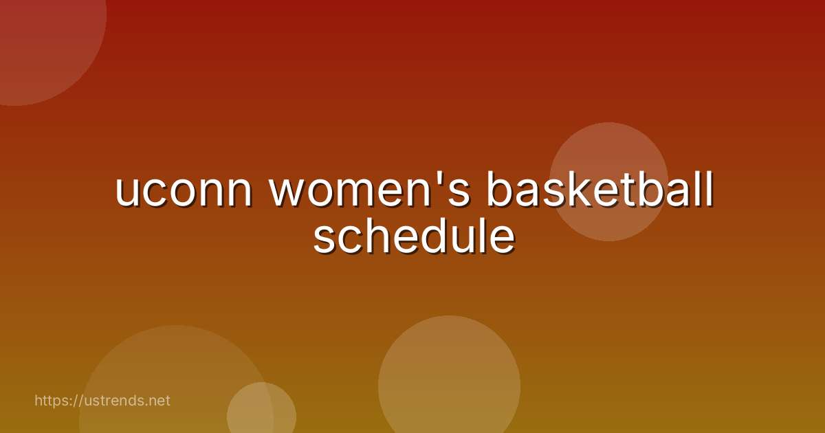 uconn women's basketball schedule