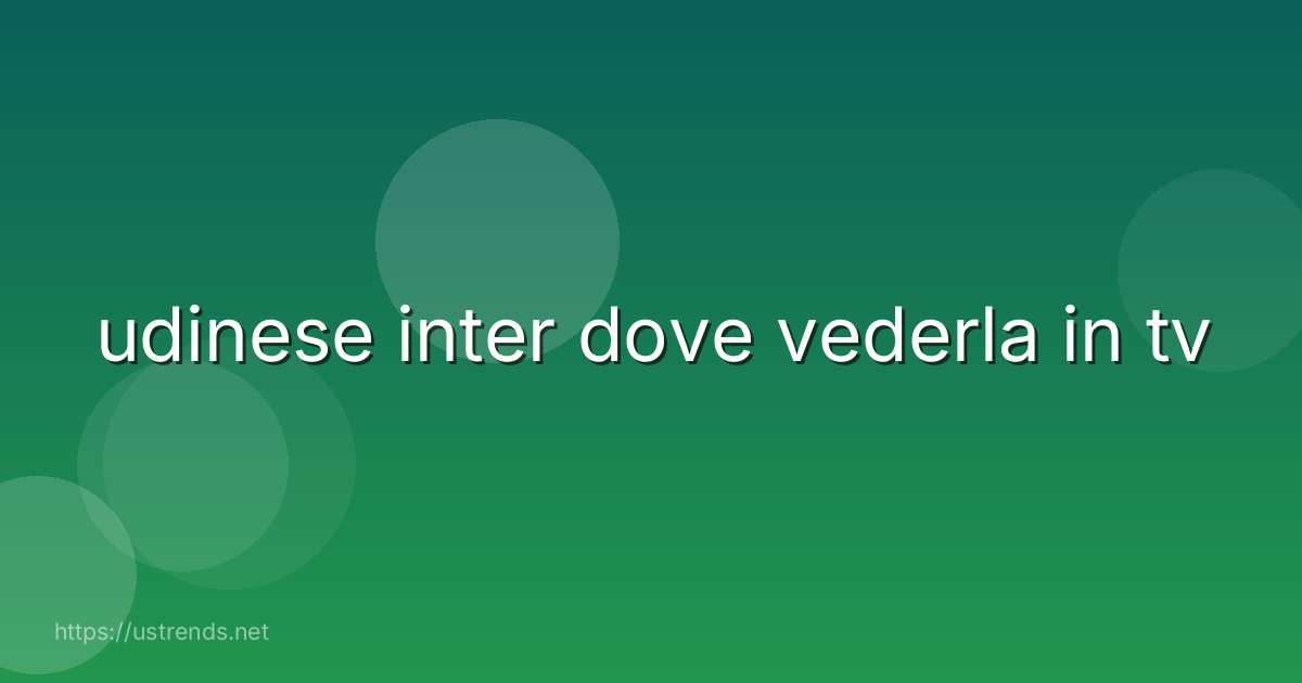 udinese inter dove vederla in tv