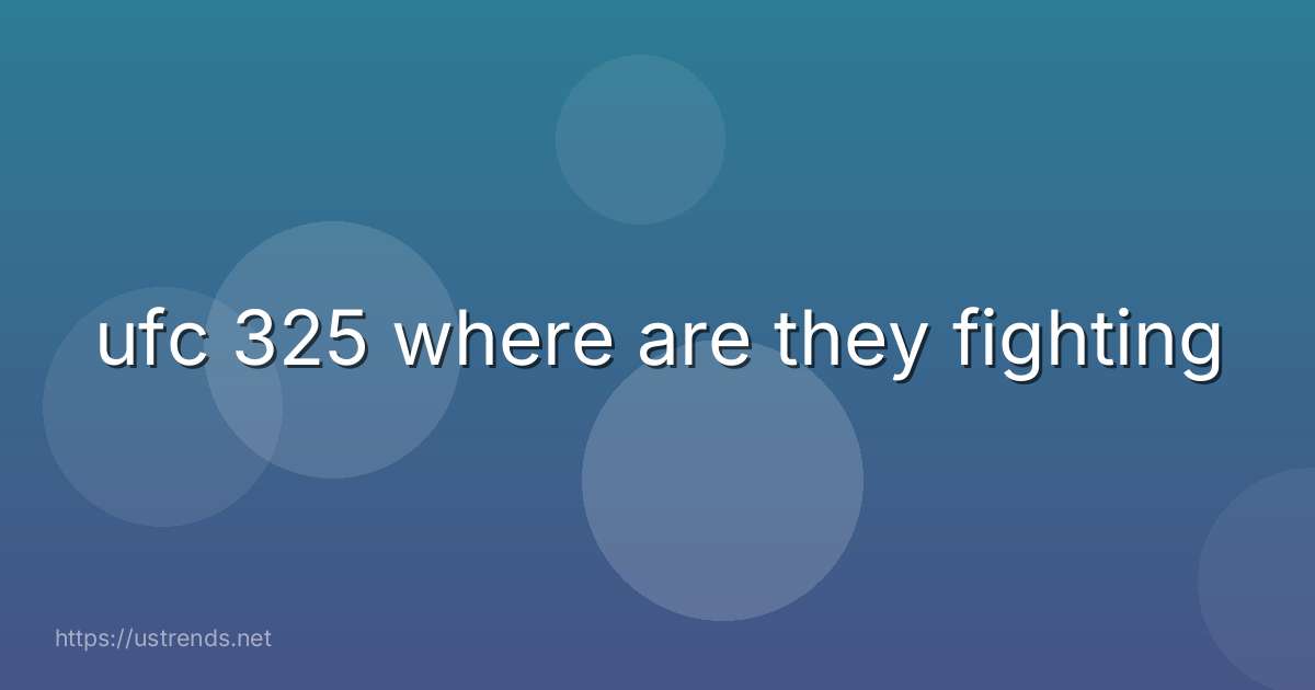 ufc 325 where are they fighting