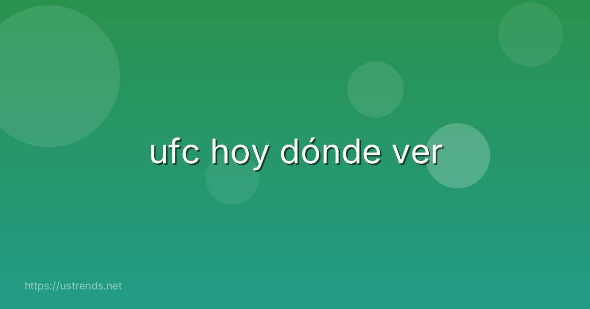 ufc hoy dónde ver