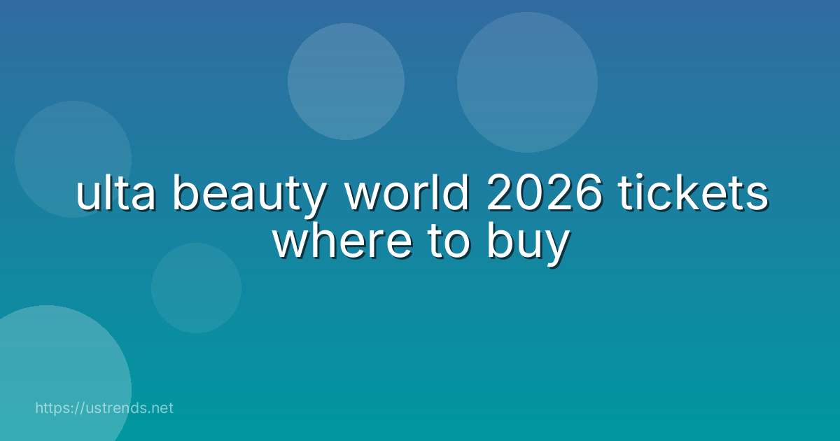 ulta beauty world 2026 tickets where to buy