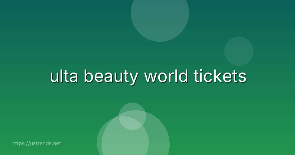 ulta beauty world tickets