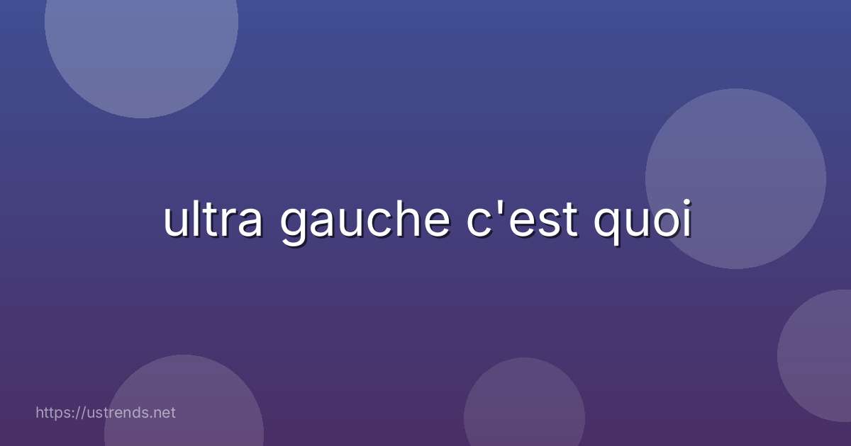 ultra gauche c'est quoi