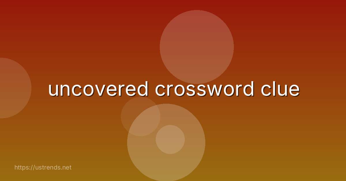 uncovered crossword clue