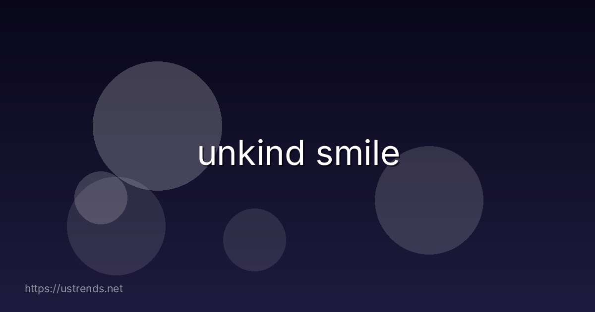 unkind smile