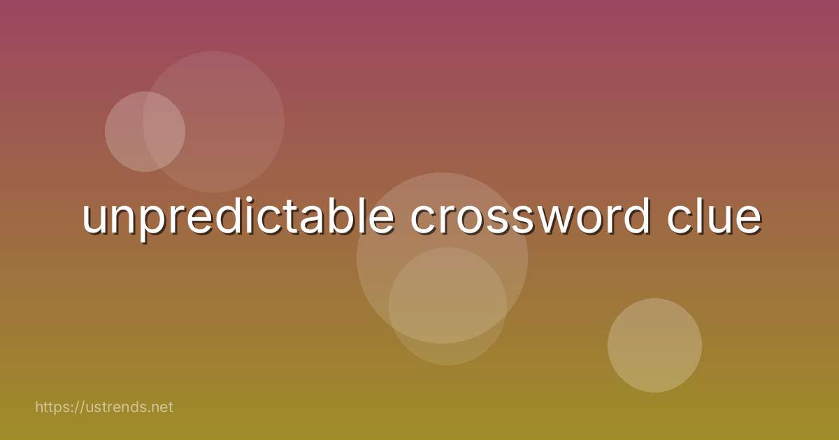 unpredictable crossword clue