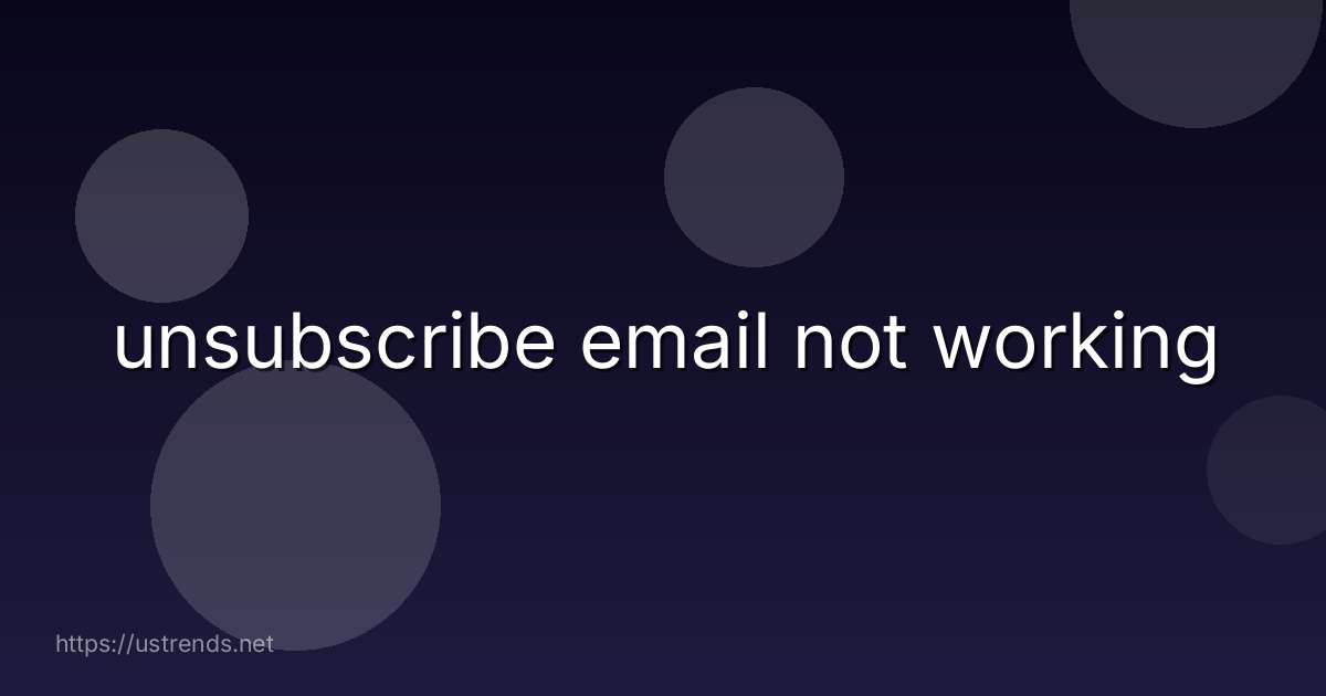 unsubscribe email not working