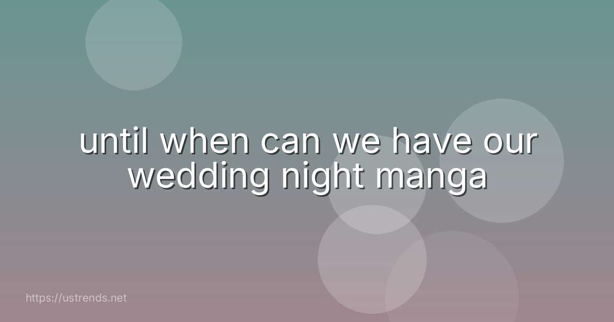 until when can we have our wedding night manga