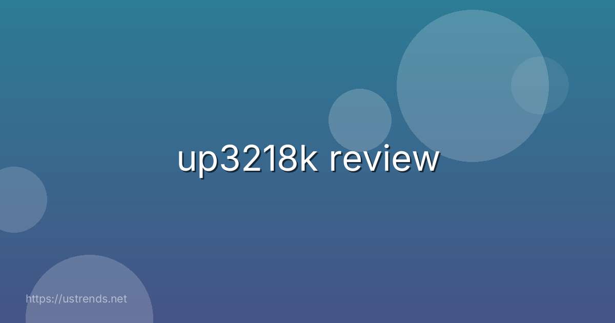 up3218k review