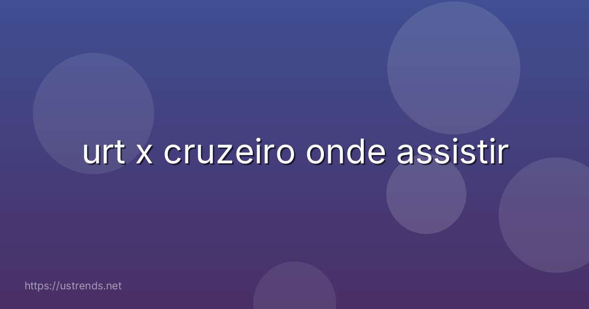 urt x cruzeiro onde assistir