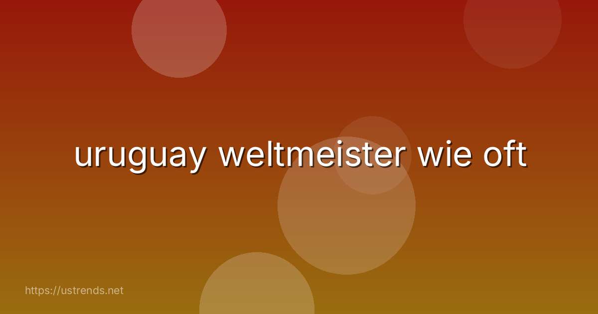 uruguay weltmeister wie oft