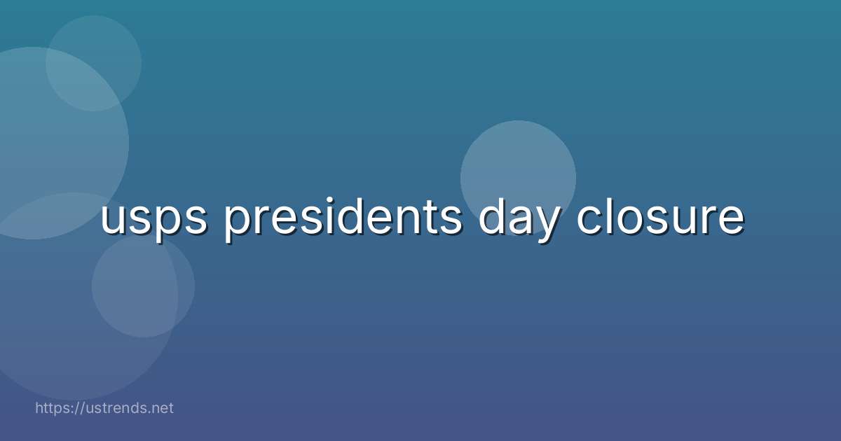 usps presidents day closure