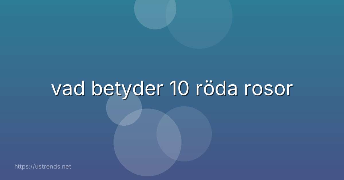 vad betyder 10 röda rosor