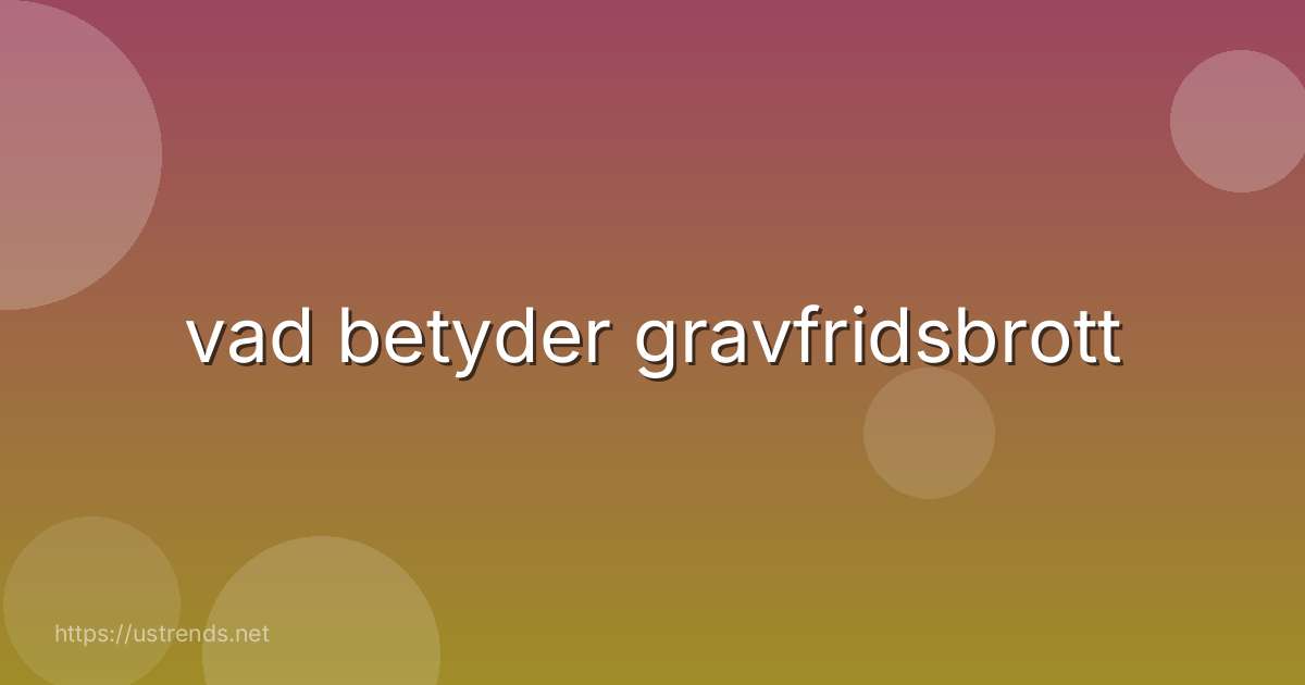 vad betyder gravfridsbrott