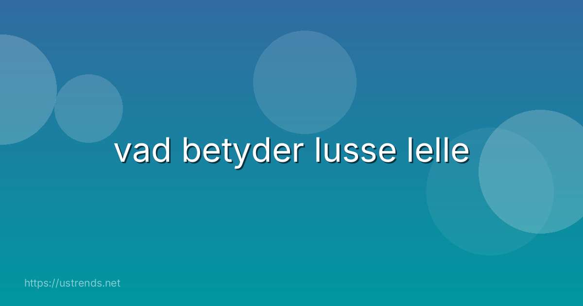 vad betyder lusse lelle