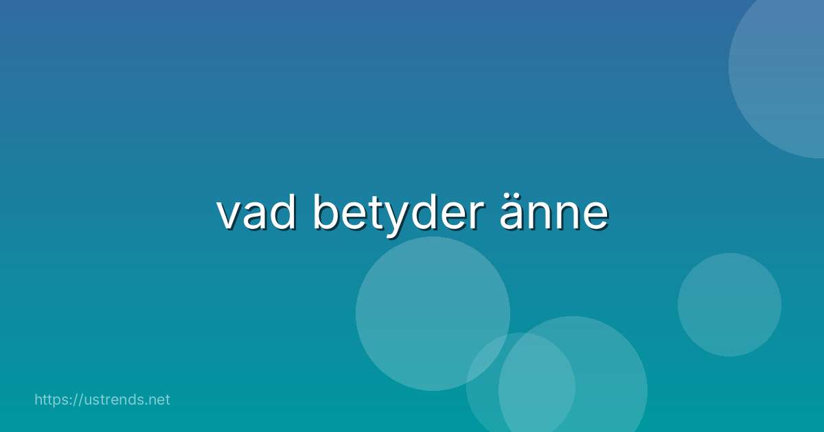 vad betyder änne