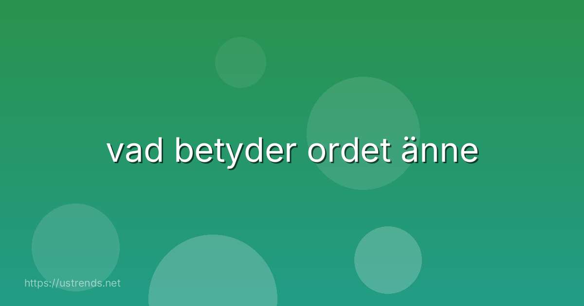 vad betyder ordet änne