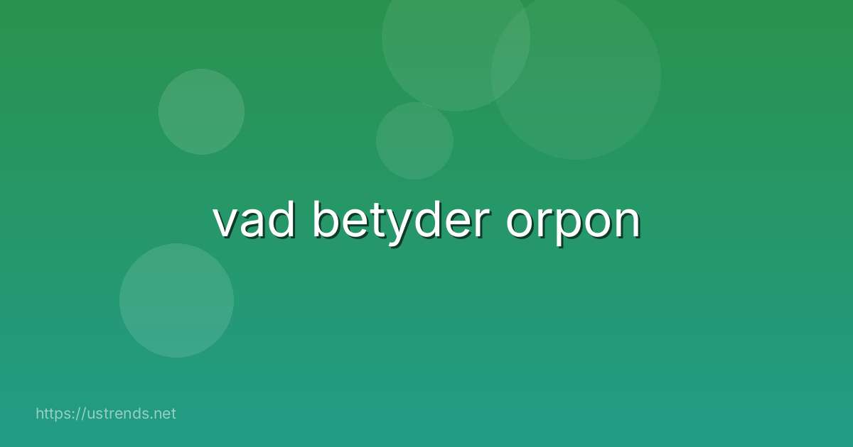 vad betyder orpon