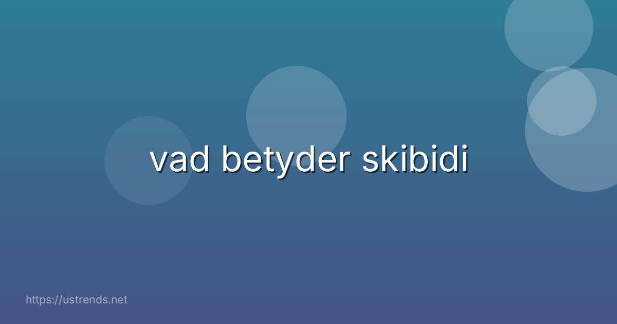 vad betyder skibidi