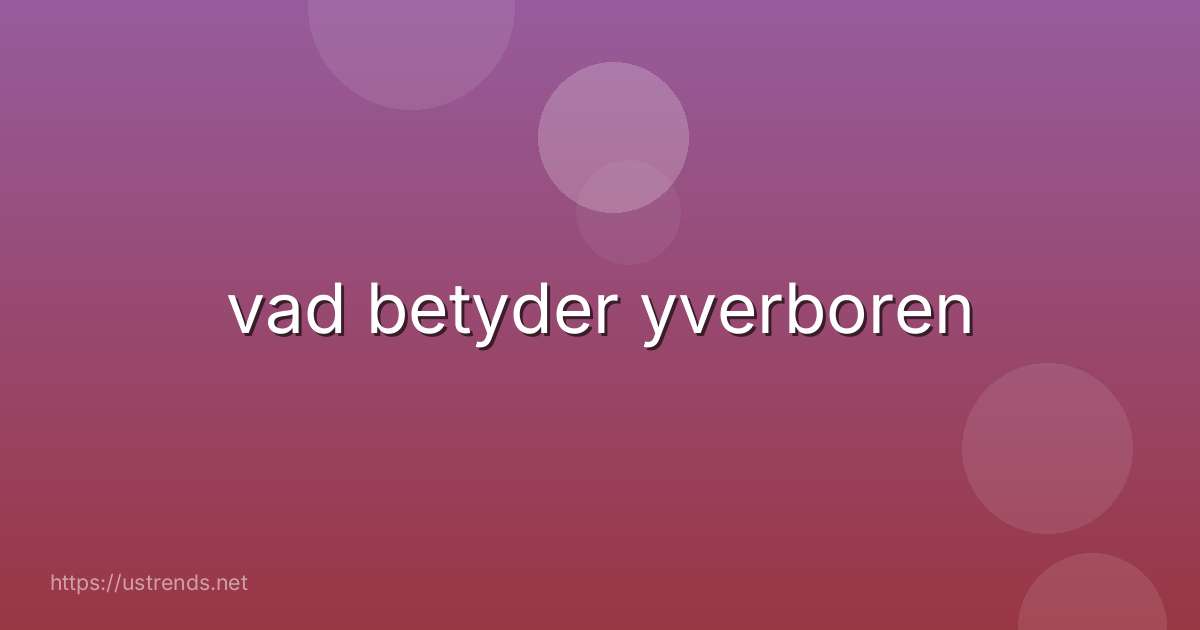 vad betyder yverboren