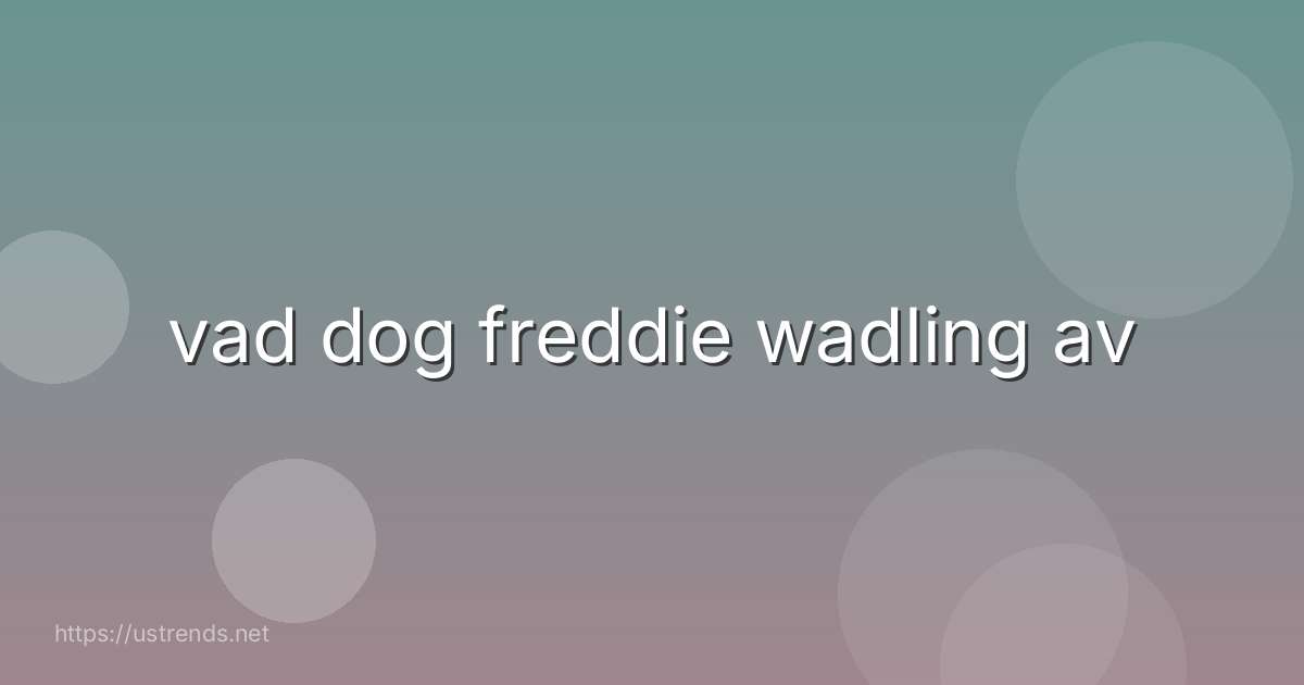 vad dog freddie wadling av