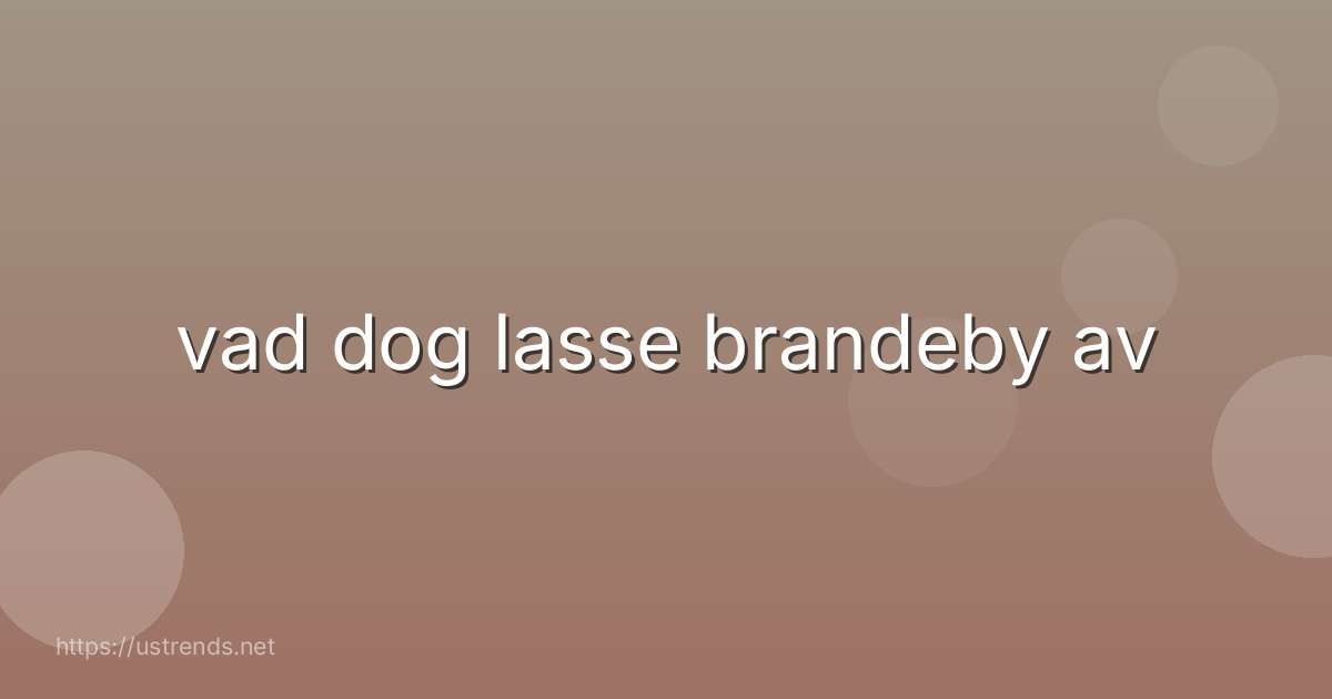 vad dog lasse brandeby av