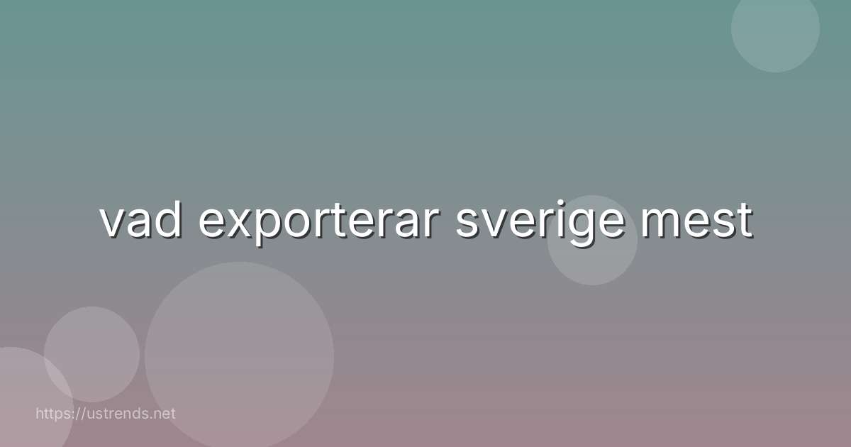 vad exporterar sverige mest
