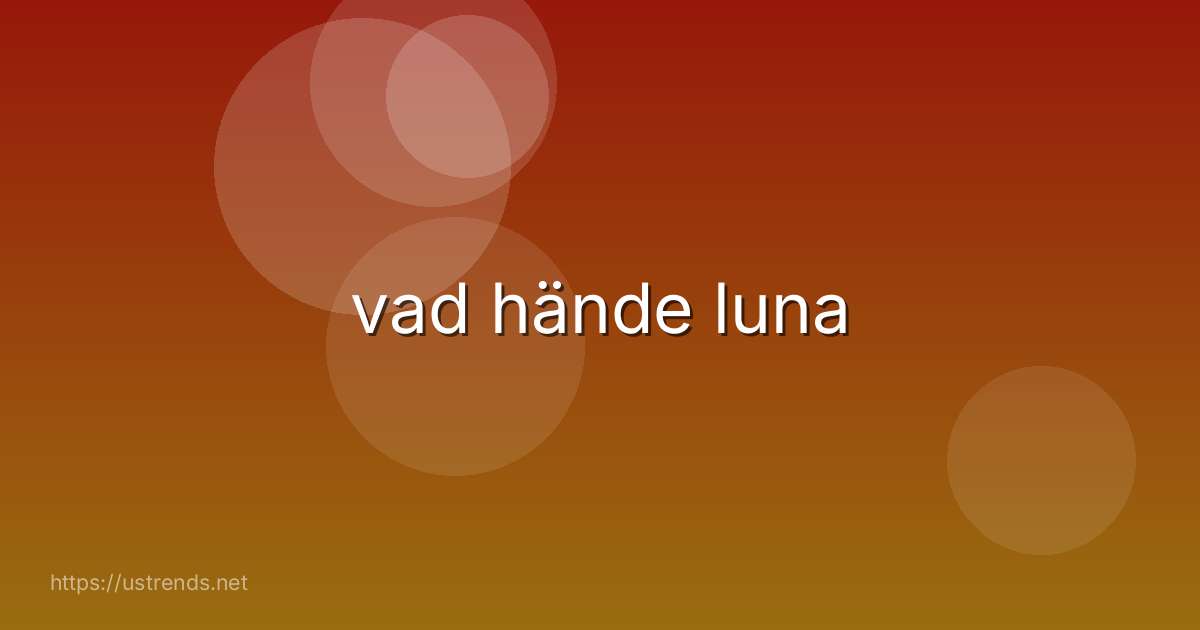 vad hände luna