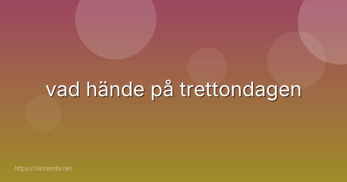 vad hände på trettondagen