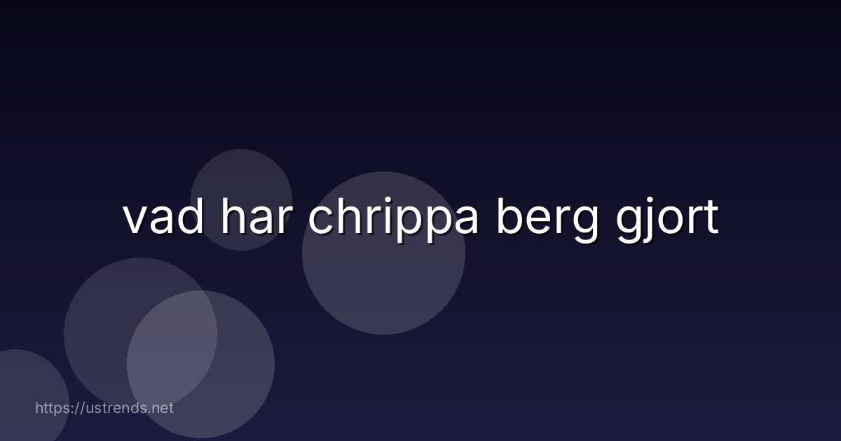vad har chrippa berg gjort