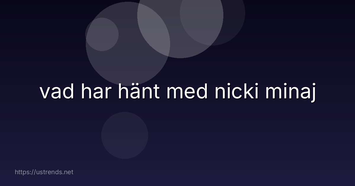 vad har hänt med nicki minaj