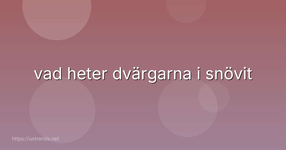 vad heter dvärgarna i snövit