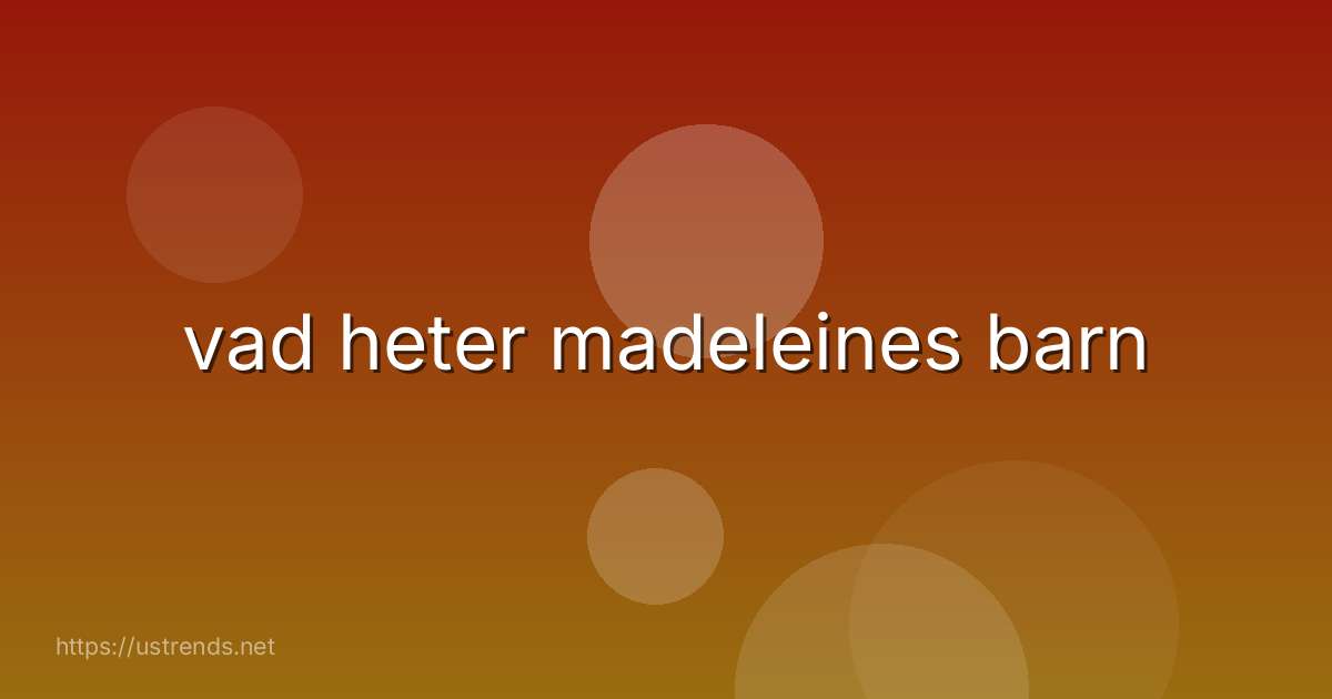 vad heter madeleines barn