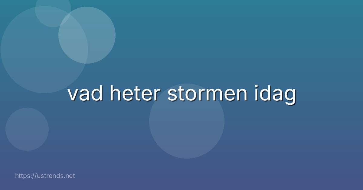 vad heter stormen idag